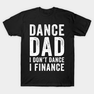 Dance dad I don't dance I finance T-Shirt